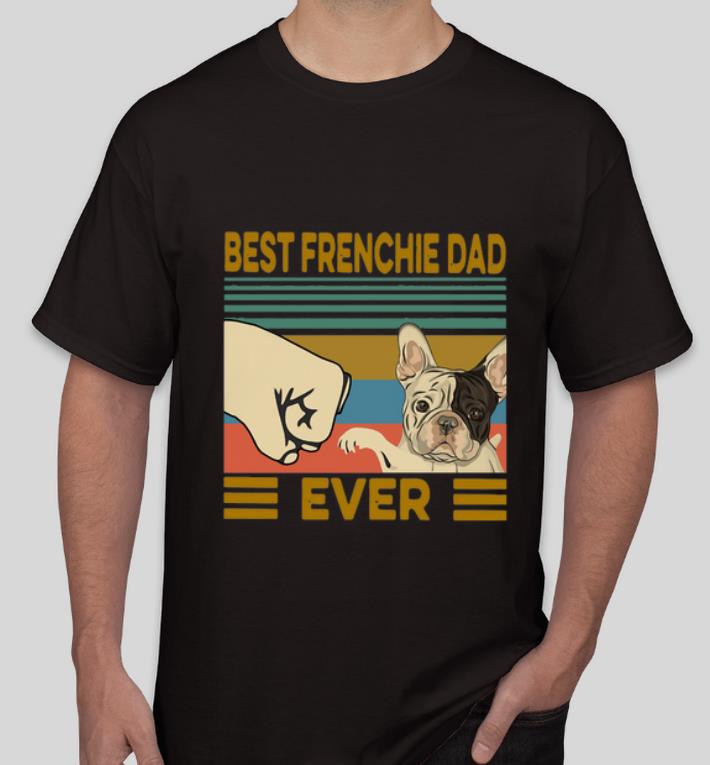 Nice Best Frenchie Dad Ever Vintage shirt 4 - Nice Best Frenchie Dad Ever Vintage shirt