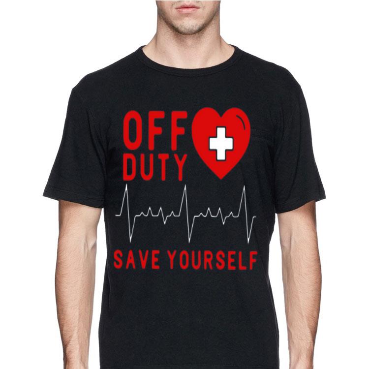 Off Duty Save Yourself Nurse Heartbeat shirt 4 1 - Off Duty Save Yourself Nurse Heartbeat shirt