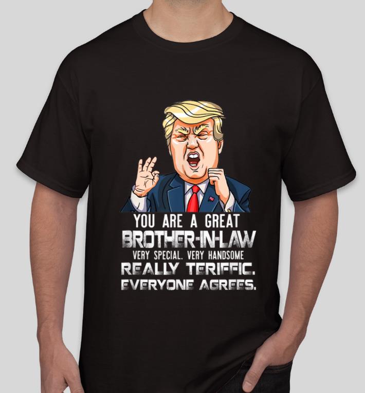 Official You Are A Great Brother in law Really Teriffic Everyone Agrees shirt 4 - Official You Are A Great Brother-in-law Really Teriffic Everyone Agrees shirt