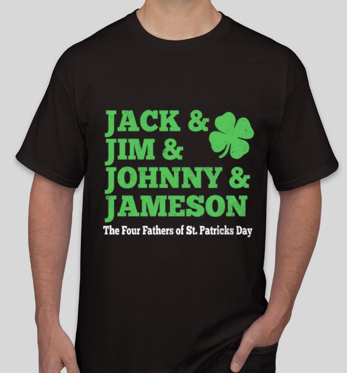 Original Jack Jum Johnny And Jameson Four Fathers Of St Patrick s Day shirt 4 - Original Jack Jum Johnny And Jameson Four Fathers Of St. Patrick's Day shirt