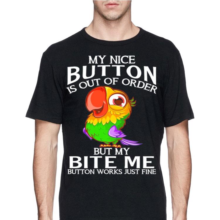 Parrot my nice button is out of order but my bite me button works just fine shirt 4 - Parrot my nice button is out of order but my bite me button works just fine shirt