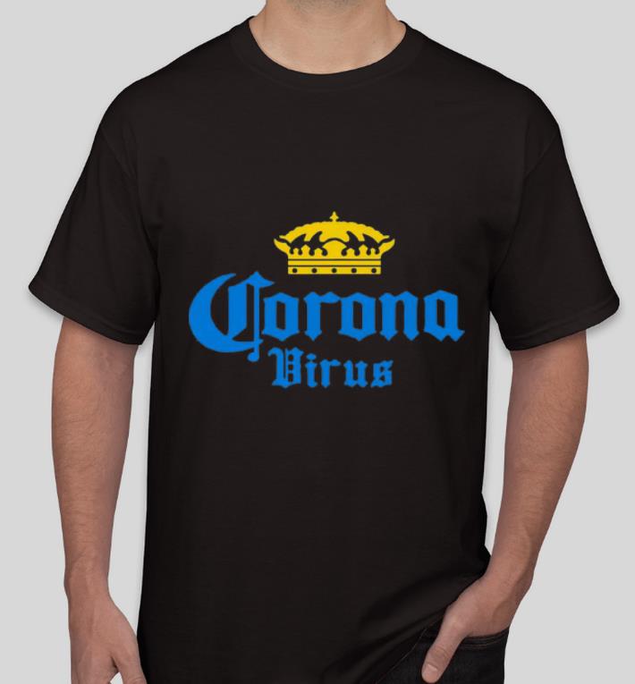 Premium Corona Virus Funny Humor Corona Beer Drinking Sarcasm shirt 4 - Premium Corona Virus - Funny Humor Corona Beer Drinking Sarcasm shirt