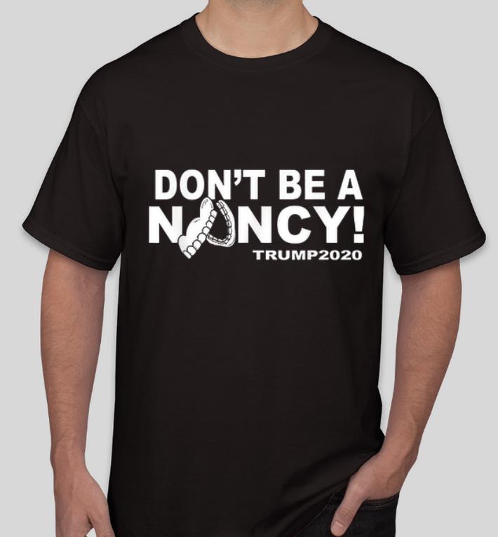 Premium Don t Be A Nancy Trump 2020 Nancy Pelosi And Donald Trump shirt 4 - Premium Don't Be A Nancy Trump 2020 Nancy Pelosi And Donald Trump shirt