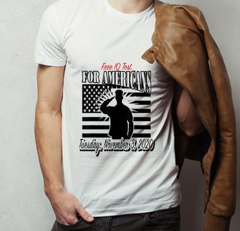 Premium Free IQ Test For Americans The Presidential Election 2020 shirt 4 - Premium Free IQ Test For Americans The Presidential Election 2020 shirt