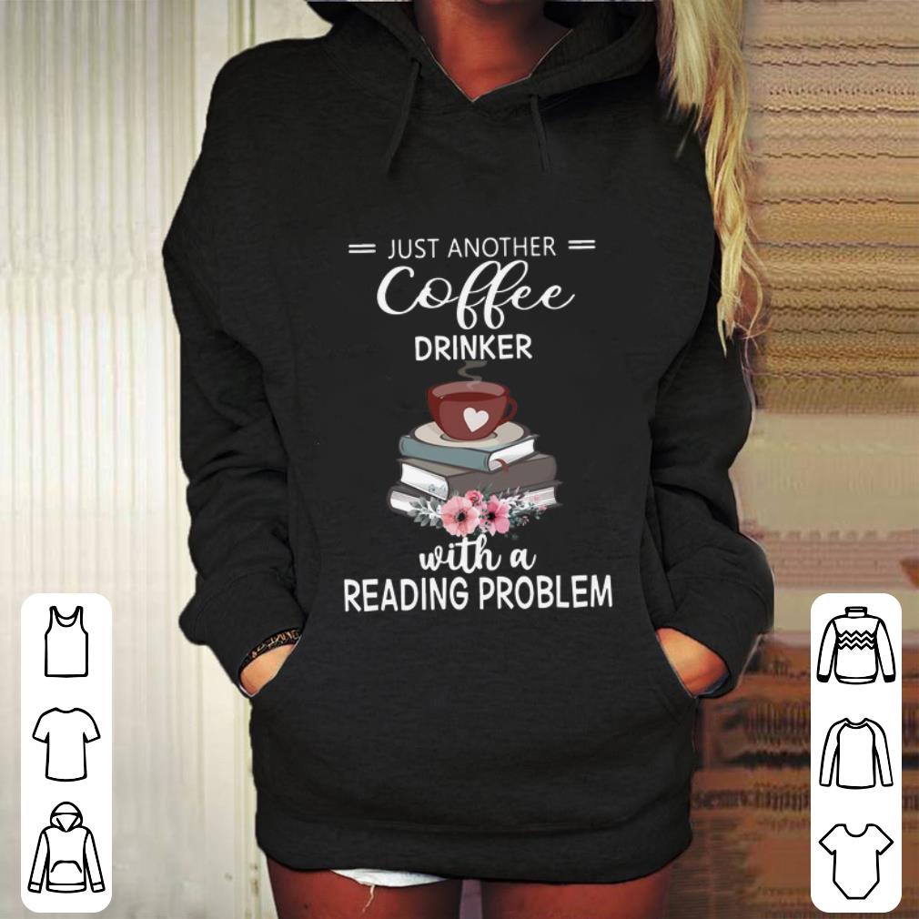 Pretty Flower just another coffee drinker with a reading problem shirt 4 - Pretty Flower just another coffee drinker with a reading problem shirt