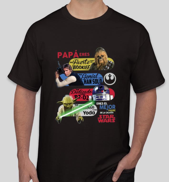 Pretty Papa Eres Tan Fuerte Como Un Wookie Tan genial Como Hansolo Tan Decicado Como Re D2 shirt 4 - Pretty Papa Eres Tan Fuerte Como Un Wookie Tan genial Como Hansolo Tan Decicado Como Re -D2 shirt