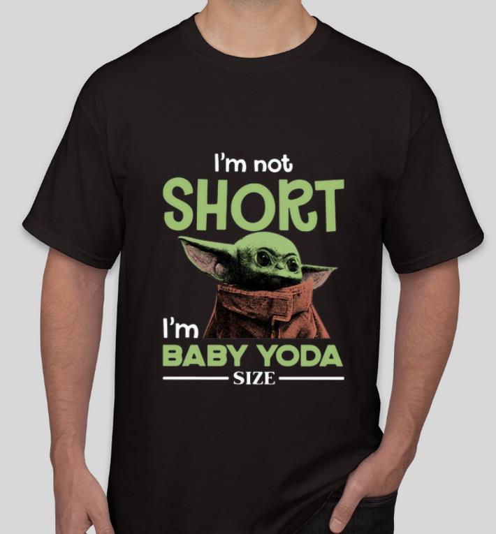 Pretty Star Wars I m not Short I m Baby Yoda Size shirt 4 - Pretty Star Wars I’m not Short I’m Baby Yoda Size shirt