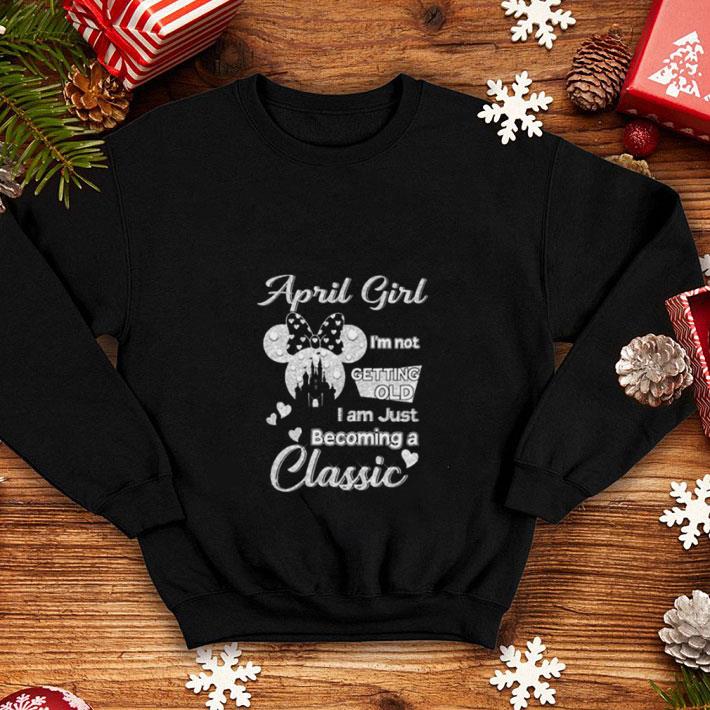 Pretty april girl i m not getting old i am just becoming a classic shirt 4 - Pretty april girl i’m not getting old i am just becoming a classic shirt