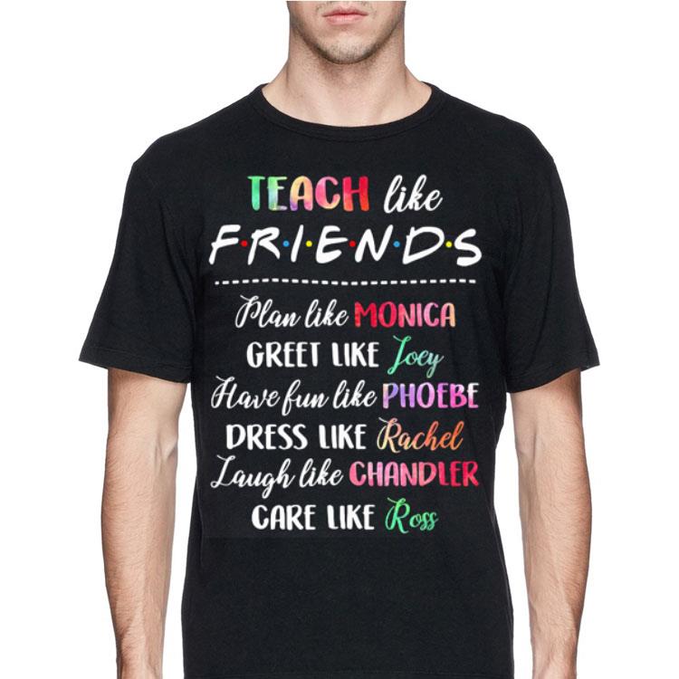 Teach like friends plan like Monica greet like Joey have fun shirt 4 - Teach like friends plan like Monica greet like Joey have fun shirt