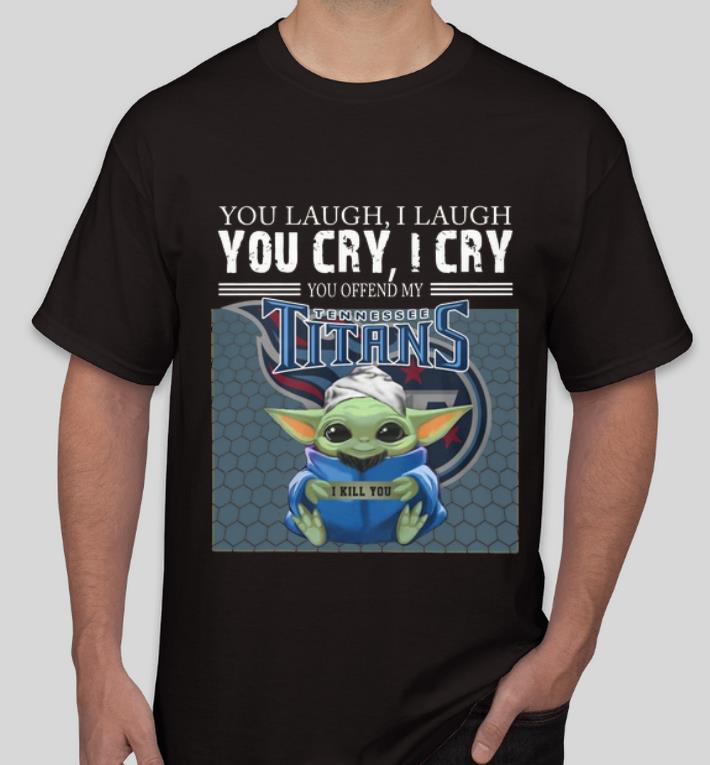 Top Baby Yoda You Offend My Tennessee Titans I Kill You shirt Top Baby Yoda You Offend My Tennessee Titans I Kill You shirt 4 - Top Baby Yoda You Offend My Tennessee Titans I Kill You shirt