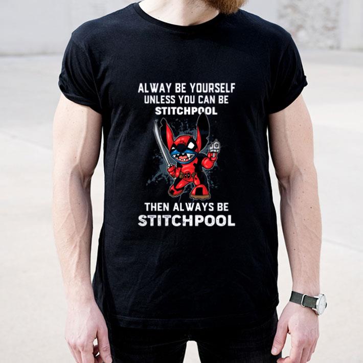 Alway Be Yourself Unless You Can Stitchpool shirt 4 - Alway Be Yourself Unless You Can Stitchpool shirt