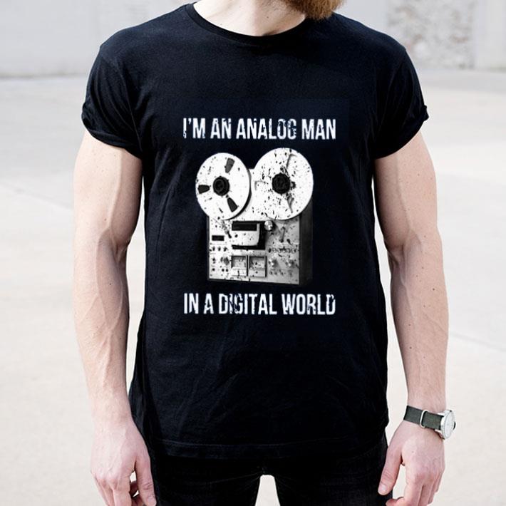 Analog Man In Digital World shirt 4 - Analog Man In Digital World shirt