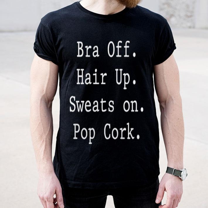 Bra off hair up sweats on pop cork shirt 4 2 - Bra off hair up sweats on pop cork shirt