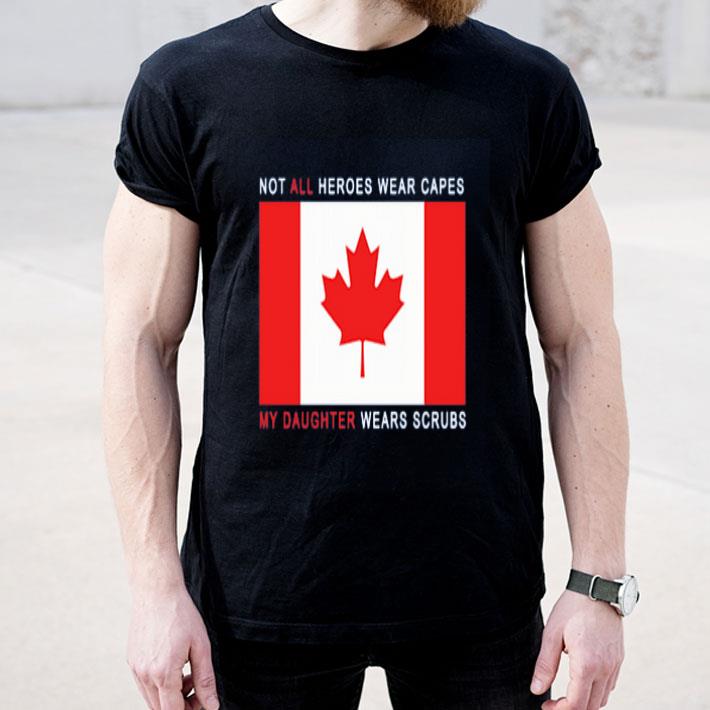 Canada Flag Not All Heroes Wear Capes My Daughter Wears Scrubs shirt 4 1 - Canada Flag Not All Heroes Wear Capes My Daughter Wears Scrubs shirt