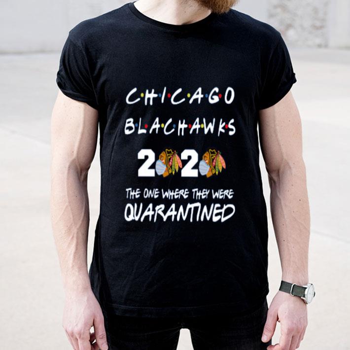 Chicago Blackhawks 2020 the one where they were quarantined shirt 4 - Chicago Blackhawks 2020 the one where they were quarantined shirt