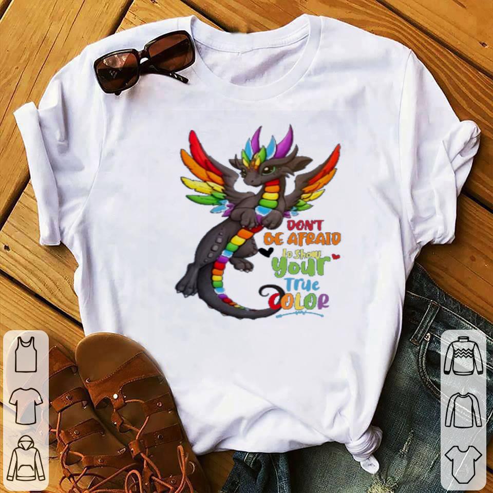 Don t Be Afraid To Show Your True Color Dragon shirt 4 - Don’t Be Afraid To Show Your True Color Dragon shirt