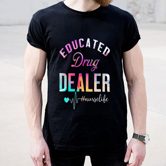 Educated Drug Dealer Nurselife shirt 4 - Educated Drug Dealer #Nurselife shirt