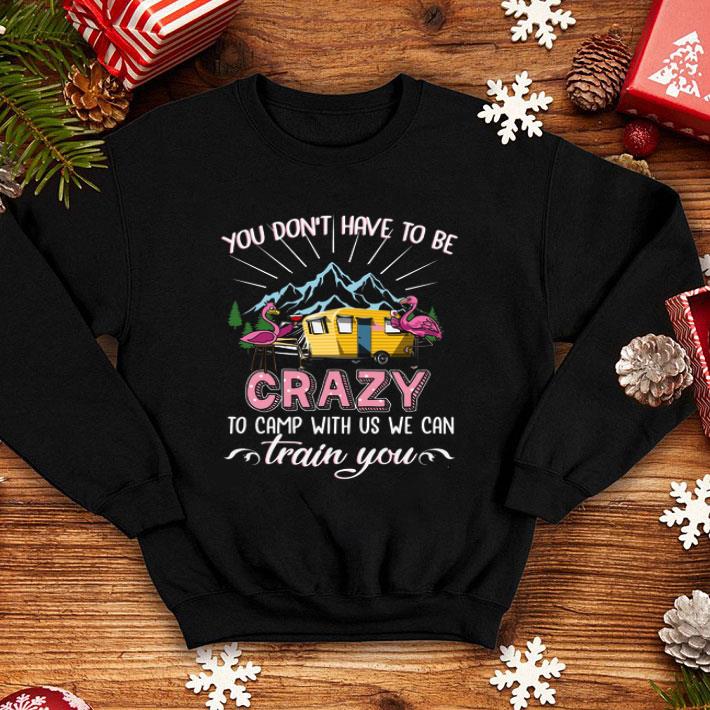 Elephant You Don t Have To Be Crazy To Camp With Us We Can Train You shirt 4 1 - Elephant You Don’t Have To Be Crazy To Camp With Us We Can Train You shirt