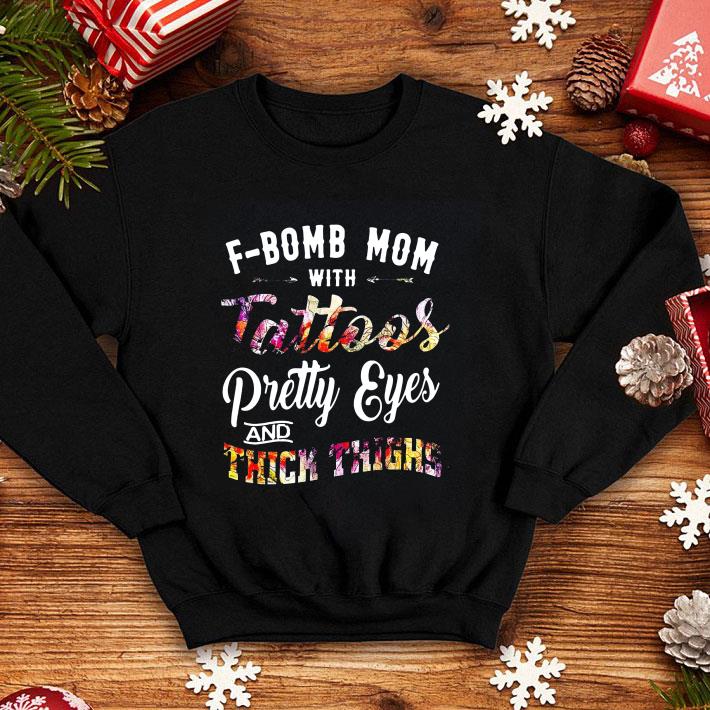 Fbomb Mom With Tattoos Pretty Eyes And Thick Thigh shirt 4 - Fbomb Mom With Tattoos Pretty Eyes And Thick Thigh shirt