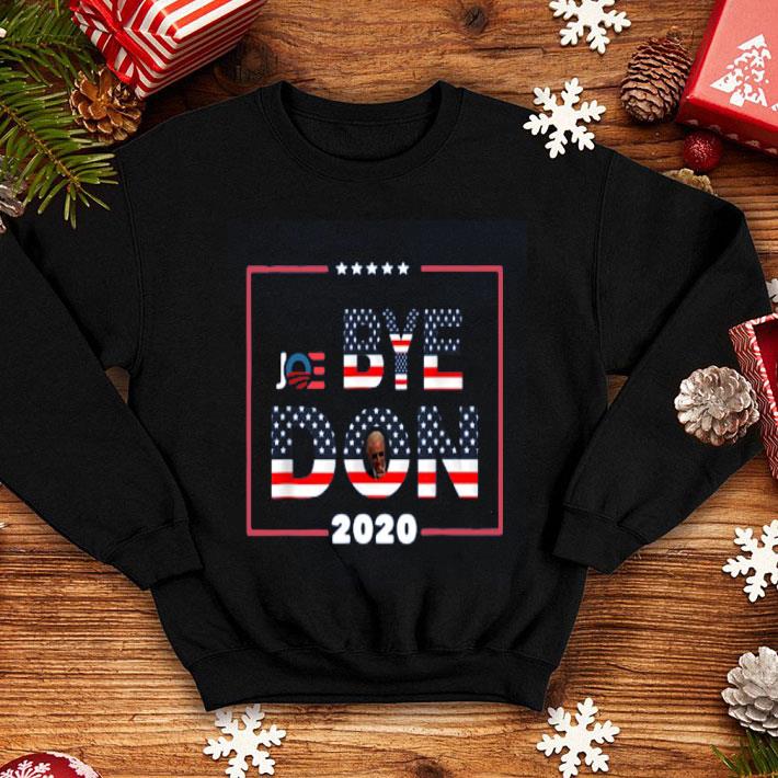 Funny Bye Don Anti Trump Joe Biden 2020 shirt 4 - Funny Bye Don Anti Trump Joe Biden 2020 shirt