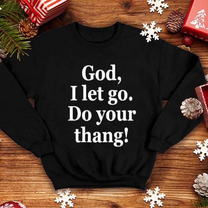 God I Let Go Do Your Thang shirt 4 - God, I Let Go Do Your Thang shirt