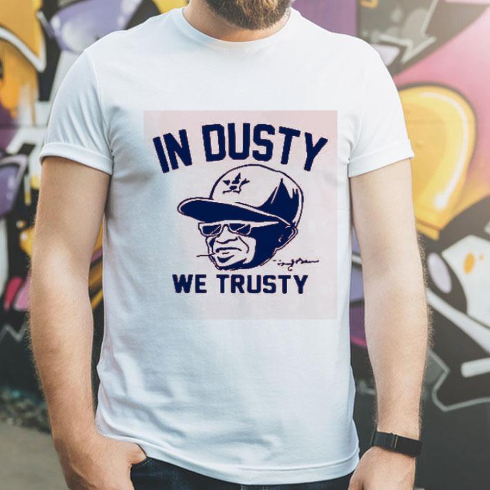 Houston Astros In Dusty We Trusty shirt 4 - Houston Astros In Dusty We Trusty shirt