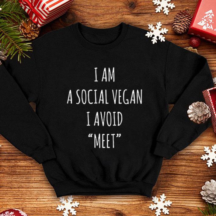 I Am A Social Vegan I Avoid Meet shirt 4 1 - I Am A Social Vegan I Avoid Meet shirt