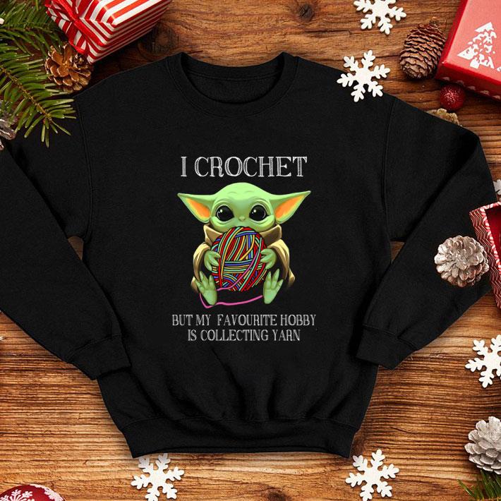 I Crochet But My Favourite Hobby Is Collecting Yarn Baby Yoda shirt 4 - I Crochet But My Favourite Hobby Is Collecting Yarn Baby Yoda shirt