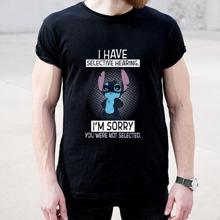 I Have Selective Hearing Sorry You Were Not Selected Stitch shirt 4 - I Have Selective Hearing Sorry You Were Not Selected Stitch shirt