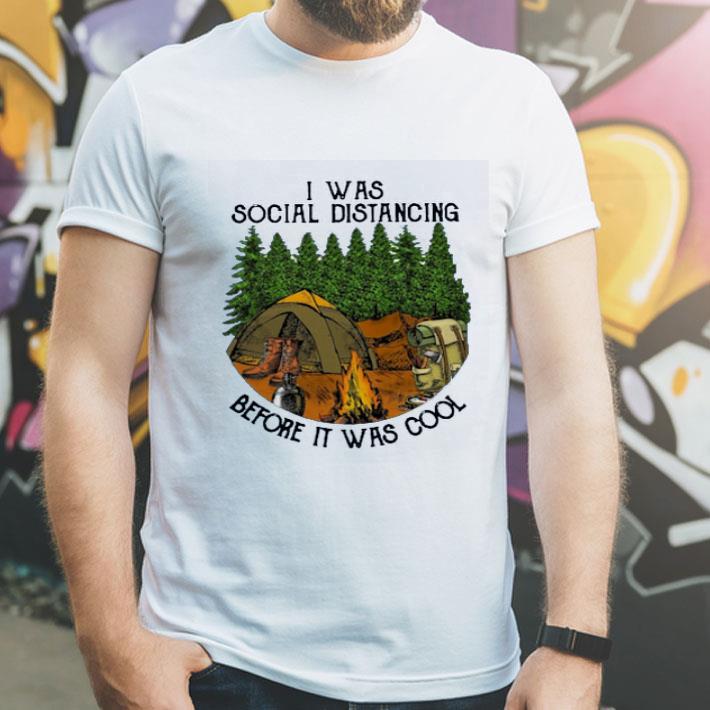 I Was Social Distancing Before It Was Cool Camping Lover shirt 4 - I Was Social Distancing Before It Was Cool Camping Lover shirt