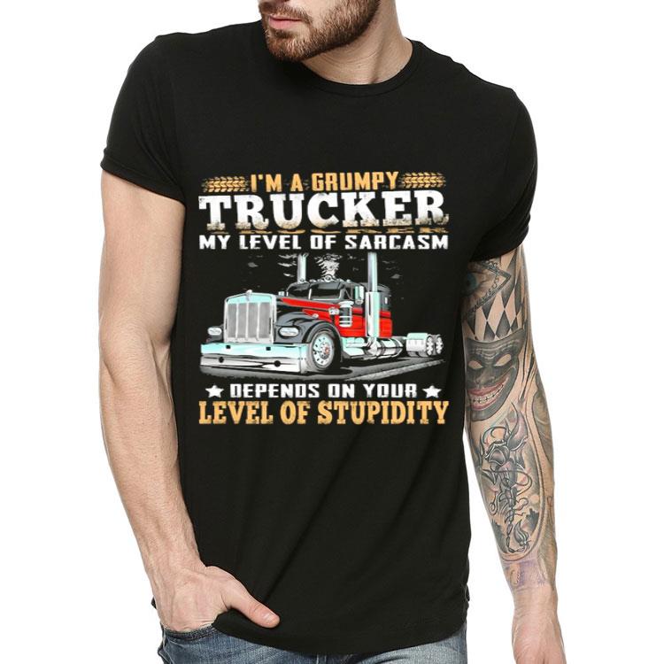 I m a grumpy trucker my level of sarcasm depends on your level shirt 4 - I'm a grumpy trucker my level of sarcasm depends on your level shirt