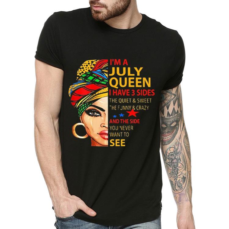 I m a july queen i have 3 sides the quiet sweet the funny shirt 4 - I'm a july queen i have 3 sides the quiet & sweet the funny shirt