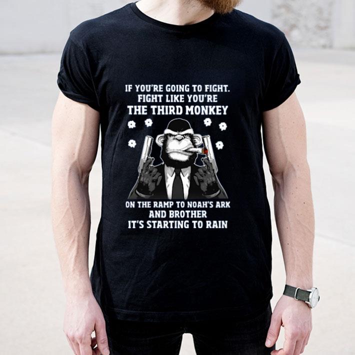 If You re Going To Fight Fight Like You re The Third Monkey On The Ramp To Noah s Arkshirt 4 - If You’re Going To Fight Fight Like You’re The Third Monkey On The Ramp To Noah’s Arkshirt