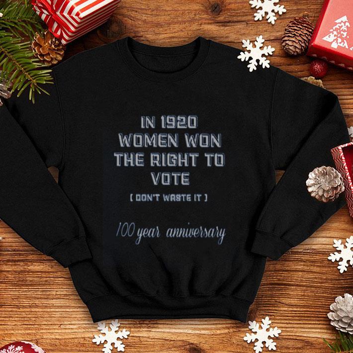 In 1920 Women Won The Right To Vote Don t Waste It 100 Year Anniversary shirt 4 - In 1920 Women Won The Right To Vote Don’t Waste It 100 Year Anniversary shirt