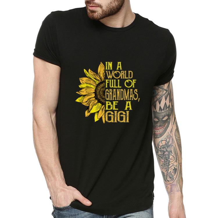 In A World Full of Grandmas Be A Gigi Sunflower shirt 4 - In A World Full of Grandmas Be A Gigi Sunflower shirt