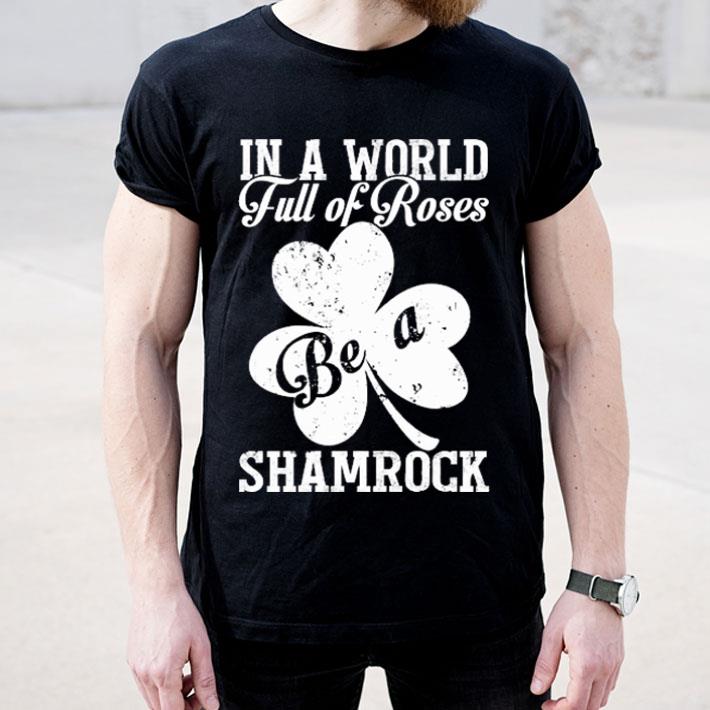 In a world full of Roses clover be a Shamrock shirt 4 2 - In a world full of Roses clover be a Shamrock shirt