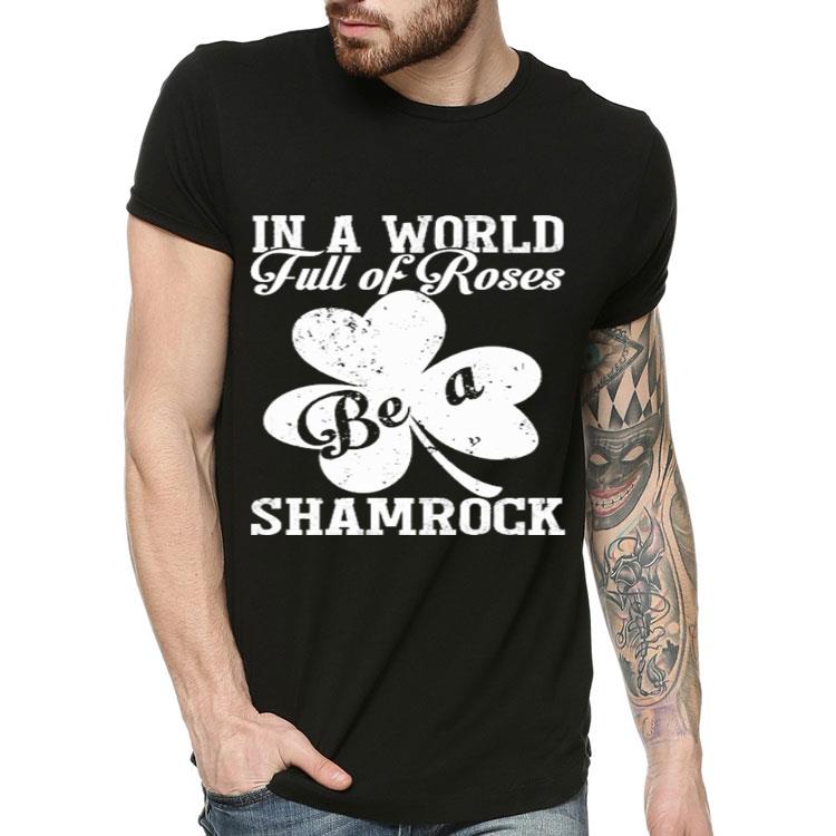 In a world full of Roses clover be a Shamrock shirt 4 - In a world full of Roses clover be a Shamrock shirt