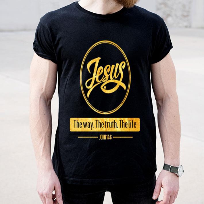 Jesus the way the truth the life John 14 6 shirt 4 2 - Jesus the way the truth the life John 14 6 shirt