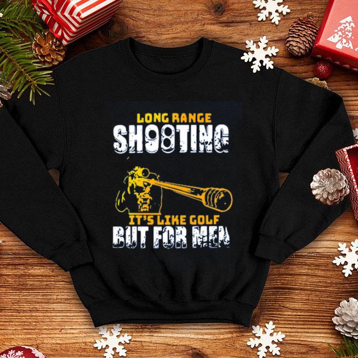Long Range Shooting It s Like Golf But For Men shirt 4 - Long Range Shooting It’s Like Golf But For Men shirt