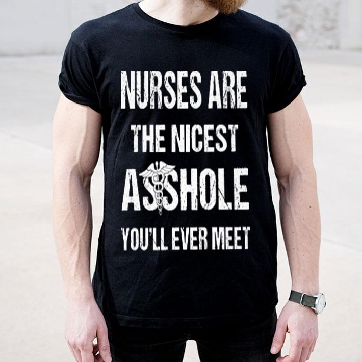 Medizinisches Symbol Nurses are the nicest asshole you ll ever shirt 4 - Medizinisches Symbol Nurses are the nicest asshole you'll ever shirt