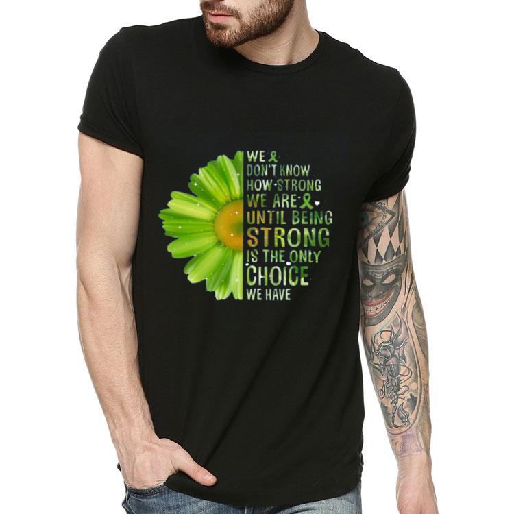 Mental Health We Don t Know How Strong We Are Until Being Strong Is The Only Choice We Have shirt 4 1 - Mental Health We Don’t Know How Strong We Are Until Being Strong Is The Only Choice We Have shirt