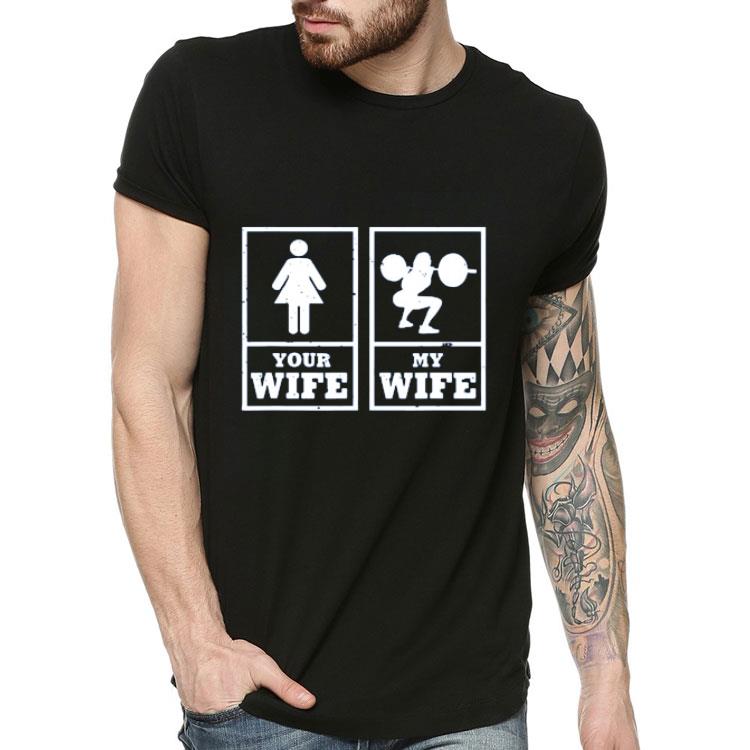 My Wife Your Wife Weightlifting Bodybuilder shirt 4 1 - My Wife Your Wife Weightlifting Bodybuilder shirt