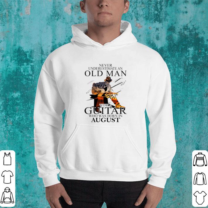 Never Underestimate An Old Man With A Guitar Born In August shirt 4 - Never Underestimate An Old Man With A Guitar Born In August shirt