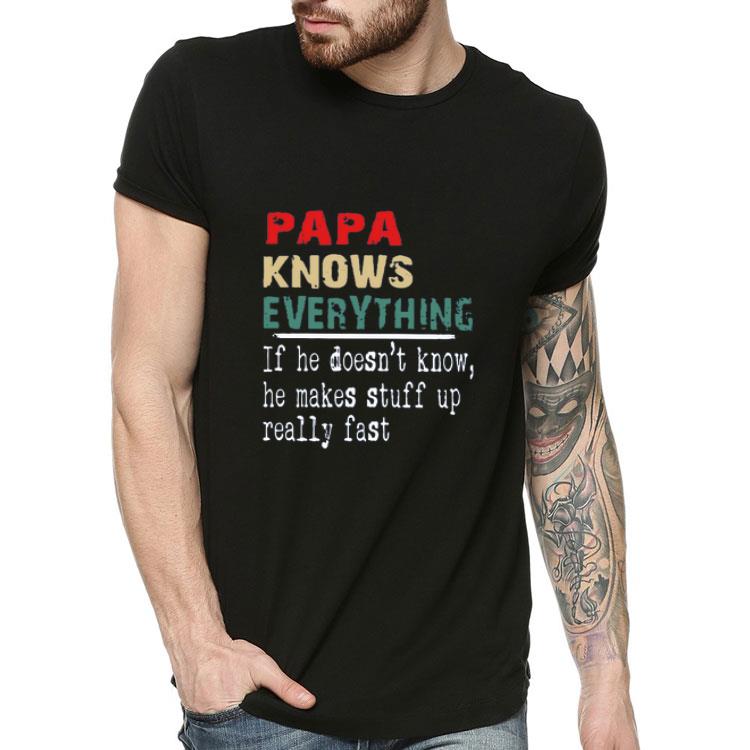 Papa Know Everything If Not He Makes Stuff Up Really Fast shirt 4 - Papa Know Everything If Not He Makes Stuff Up Really Fast shirt