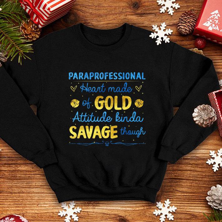 Paraprofessional Heart Made Of Gold Attitude Kinda Savage Though shirt 4 - Paraprofessional Heart Made Of Gold Attitude Kinda Savage Though shirt