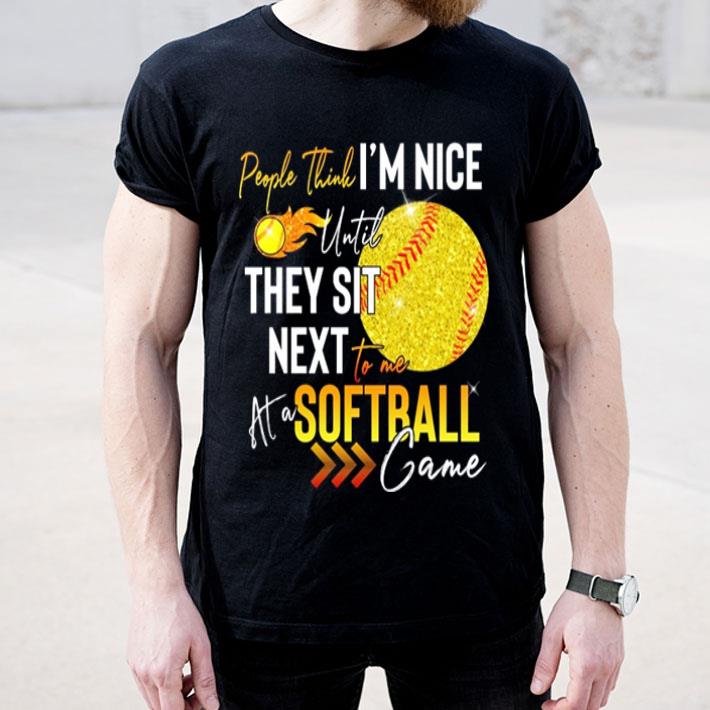 People think i m nice until they sit next to me at a Softball game shirt 4 - People think i'm nice until they sit next to me at a Softball game shirt