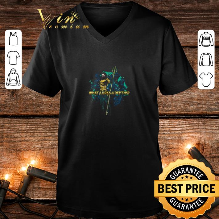 Pretty Aquaman Movie What Lurks in the Depths shirt 4 - Pretty Aquaman Movie What Lurks in the Depths shirt