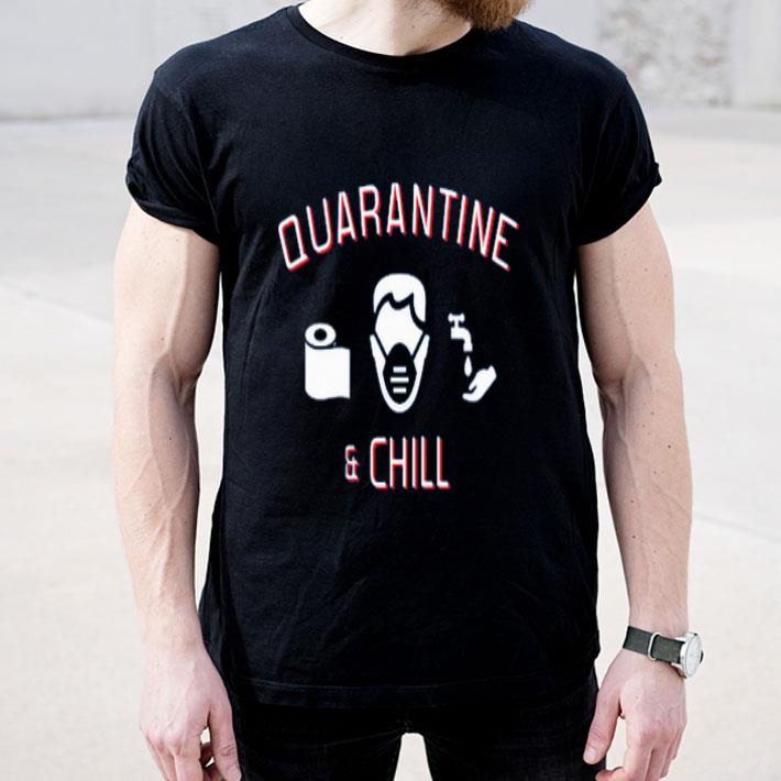 Quarantine and Chill shirt 4 - Quarantine and Chill shirt