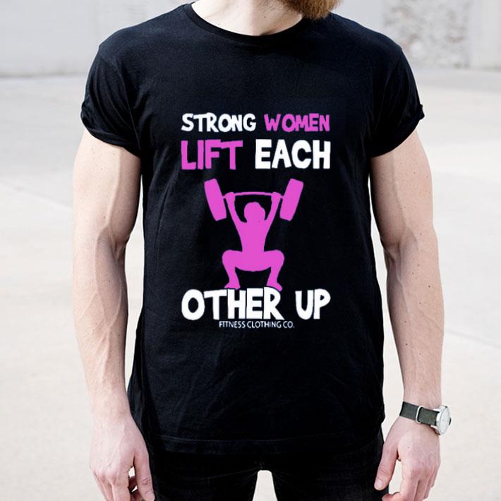 Strong Women Lift Each Other Up shirt 4 - Strong Women Lift Each Other Up shirt
