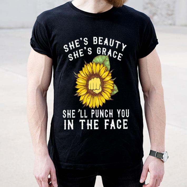 Sunflower she s beauty she s grace she ll punch you in the face shirt 4 - Sunflower she's beauty she's grace she'll punch you in the face shirt